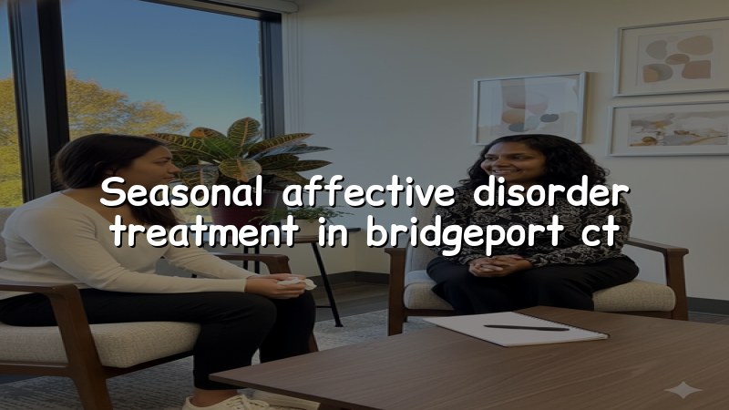 Adult seasonal mood treatment support in Bridgeport, CT
