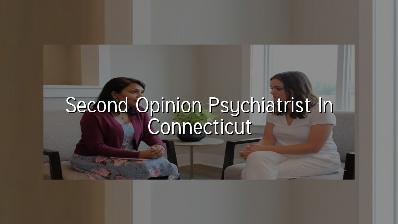 Adult psychiatric second opinion visit in Connecticut