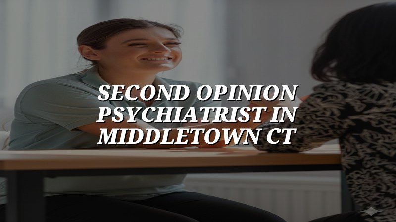 Adult psychiatric second opinion visit in Connecticut