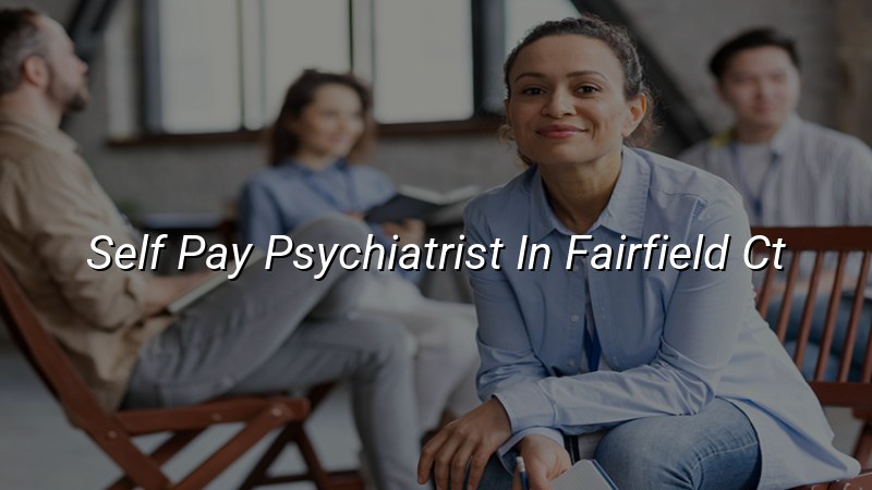 Adult psychiatric care near Fairfield, CT
