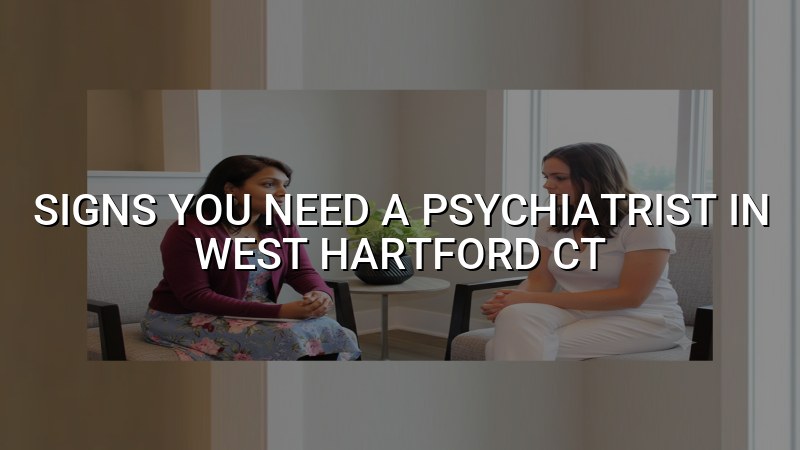 Adult psychiatric care for people in West Hartford, CT