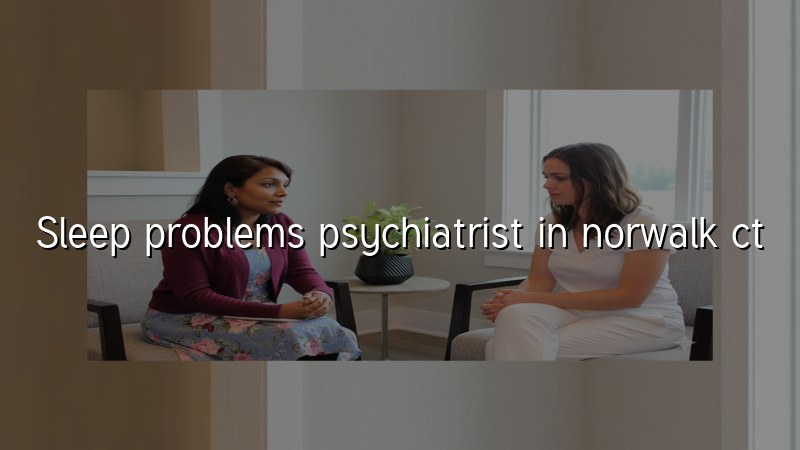 Adult sleep evaluation and psychiatric care