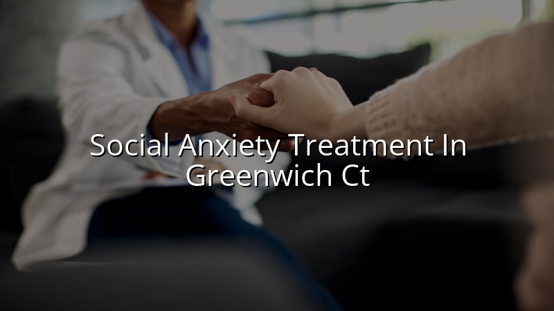Adult social anxiety care in Greenwich CT