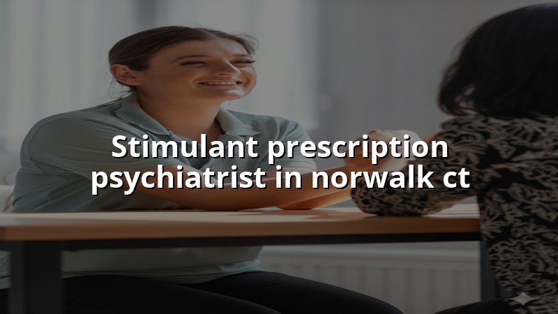 Adult psychiatric care for stimulant medication evaluation and follow-up