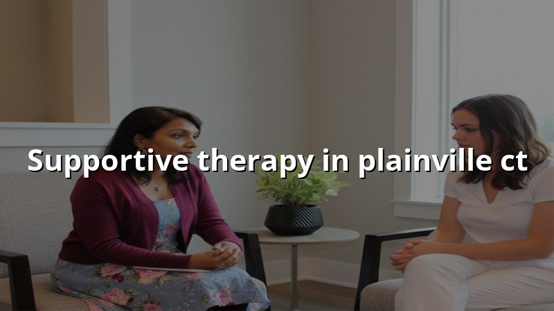 Supportive Therapy for Anxiety near Plainville, CT