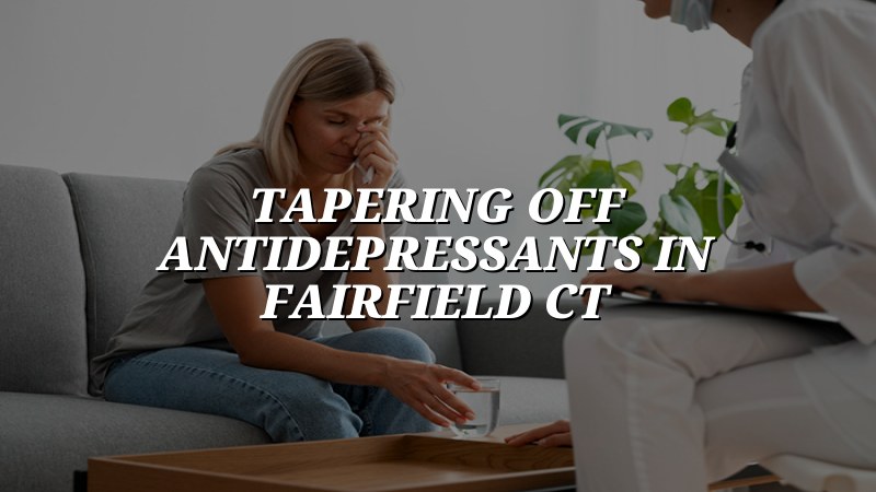 Adult psychiatric medication review and taper planning in Fairfield CT