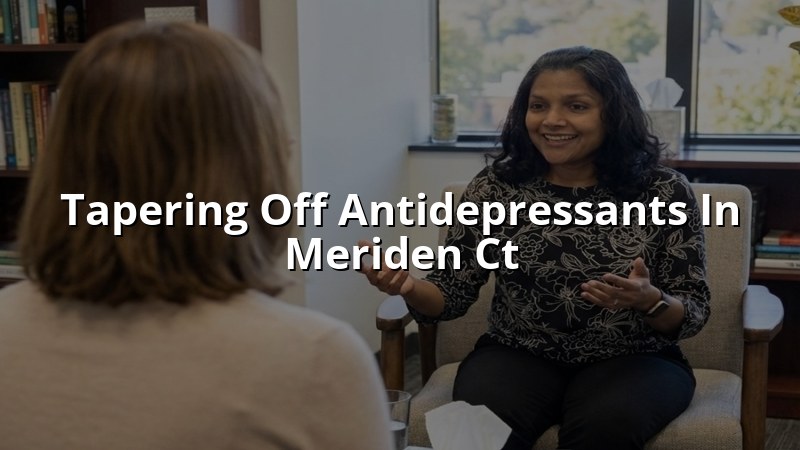Adult psychiatric care for tapering antidepressants in Meriden CT