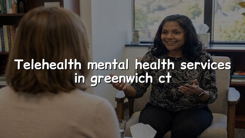 Adult telehealth psychiatry visit for a Greenwich, CT resident