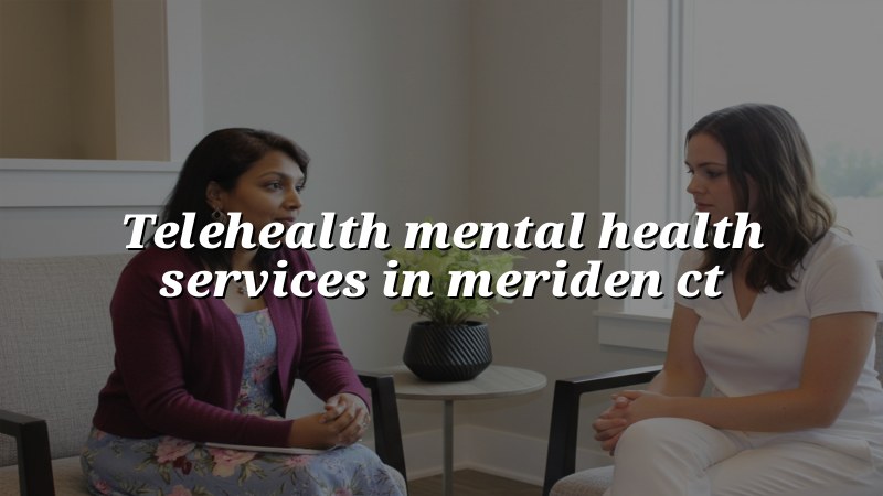 Adult telehealth psychiatry visit for a patient in Meriden, CT