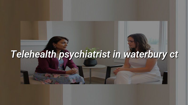 Adult telehealth psychiatry visit for a Connecticut patient
