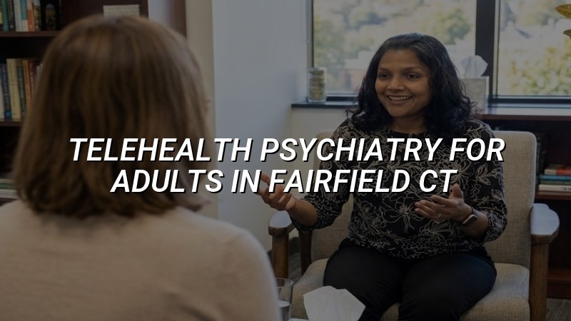 Adult telehealth psychiatry visit in Connecticut