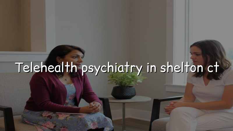 Telehealth psychiatry serving Shelton, CT — Elite Health LLC