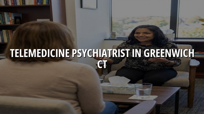 Telemedicine psychiatry visit for adults in Greenwich, CT
