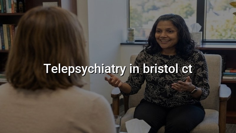 Telepsychiatry for adults in Bristol, CT