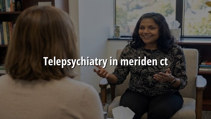 Telepsychiatry visit for adults in Meriden, CT