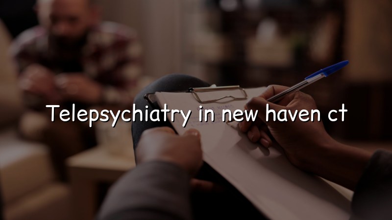 Telepsychiatry visit for adults in Connecticut