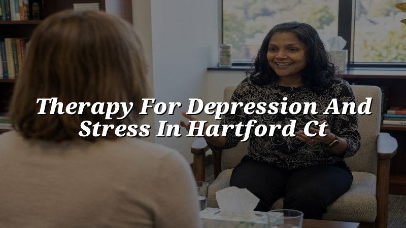Adult therapy support for depression and stress in Hartford CT