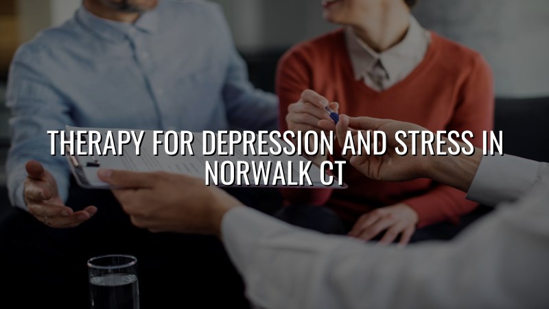 Adult therapy for depression and stress in Norwalk CT
