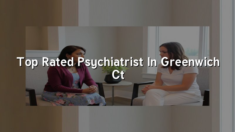 Adult psychiatric care for Greenwich, CT residents
