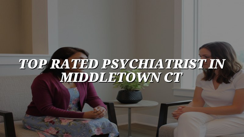 Adult psychiatric care for Middletown, CT residents