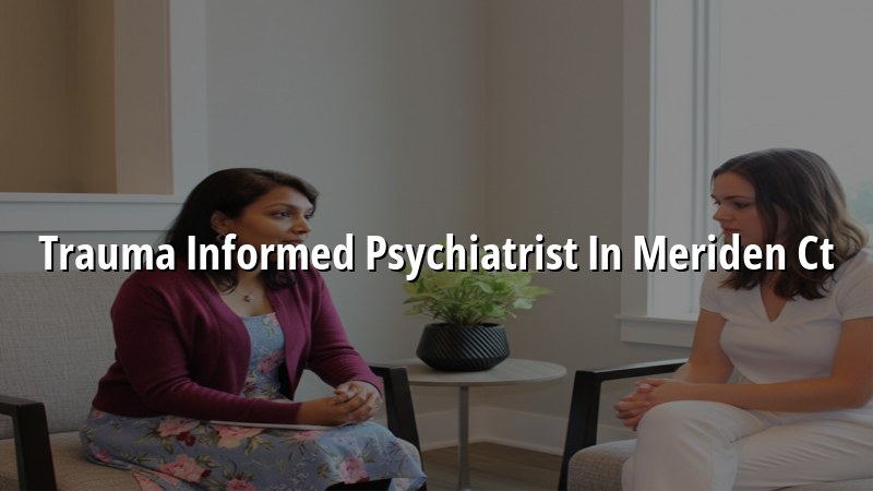Adult trauma informed psychiatric care near Meriden, CT