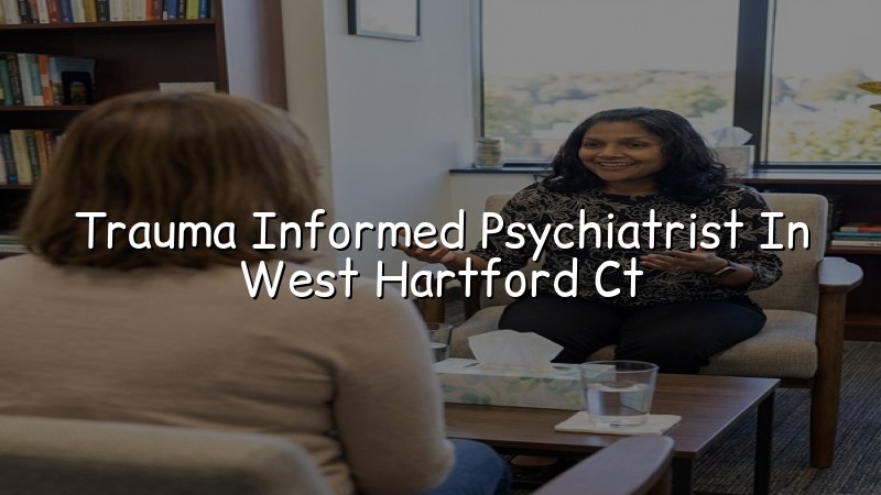 Adult psychiatric care with a trauma-informed approach near West Hartford, CT