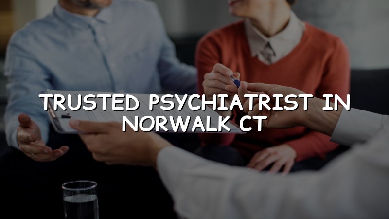 Adult psychiatric care for Norwalk residents