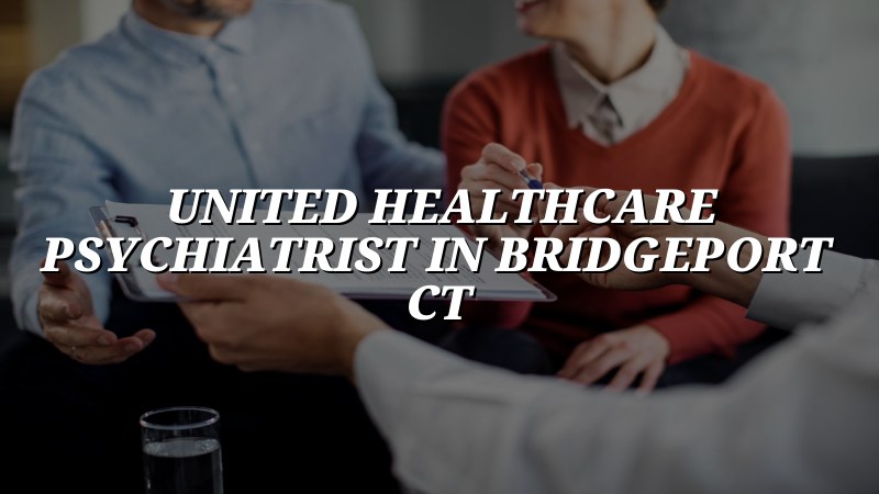 Adult psychiatric care for Bridgeport, CT residents