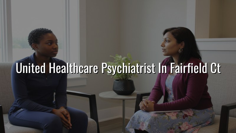 Adult psychiatric care for Fairfield, CT residents