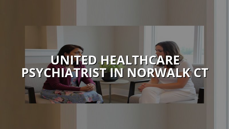 Adult psychiatry care for a patient in Norwalk, CT