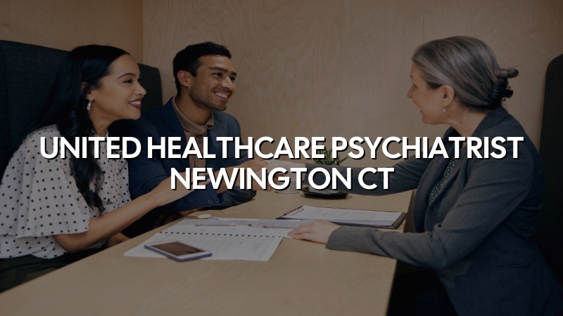 United Healthcare psychiatrist in Newington CT