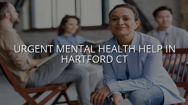 Adult psychiatric care for urgent mental health needs in Hartford CT