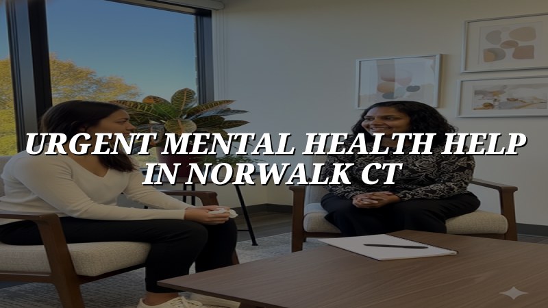 Adult psychiatric support for urgent mental health concerns in Norwalk, CT