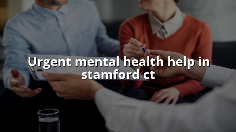 Adult urgent mental health support for Stamford, CT residents