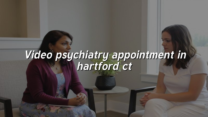 Adult psychiatry telehealth visit from Hartford CT