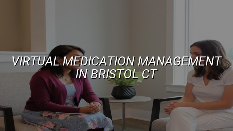Virtual psychiatric medication follow-up for adults in Bristol CT
