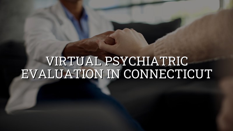 Virtual psychiatric evaluation for adults in Connecticut