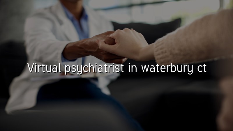 Adult telehealth psychiatry visit for a patient in Waterbury, CT