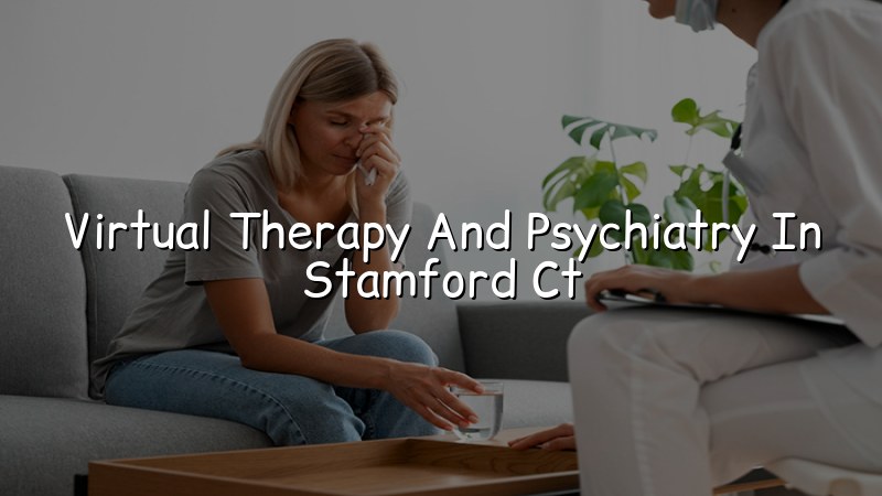 Virtual therapy and psychiatry for adults in Stamford, CT