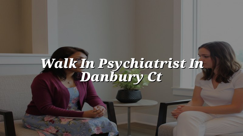 Adult psychiatric care for patients from Danbury, CT
