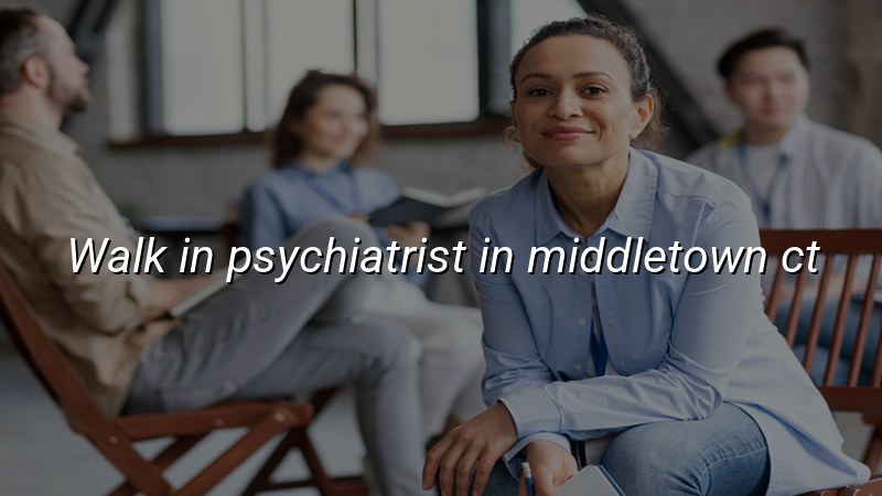 Adult psychiatry visit for a Middletown, CT patient