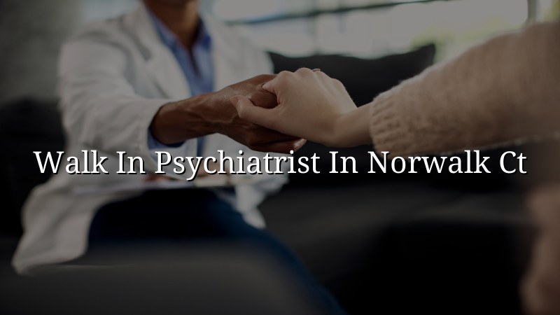 Adult psychiatric care for Norwalk, CT residents