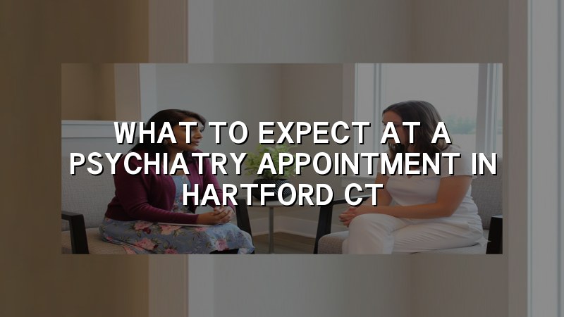 Adult psychiatry appointment in Hartford, CT