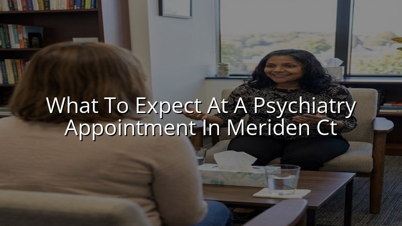 Adult psychiatry appointment setting for patients in Meriden, CT