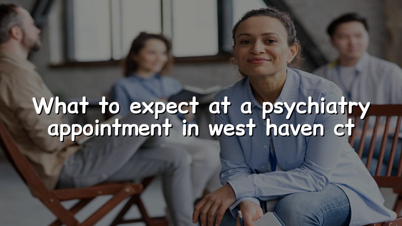 Psychiatry appointment for adults in Connecticut