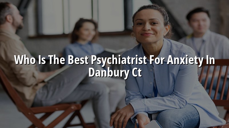 Adult anxiety psychiatry care for Connecticut patients