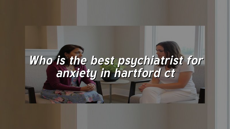 Adult psychiatric care for anxiety in Hartford, CT