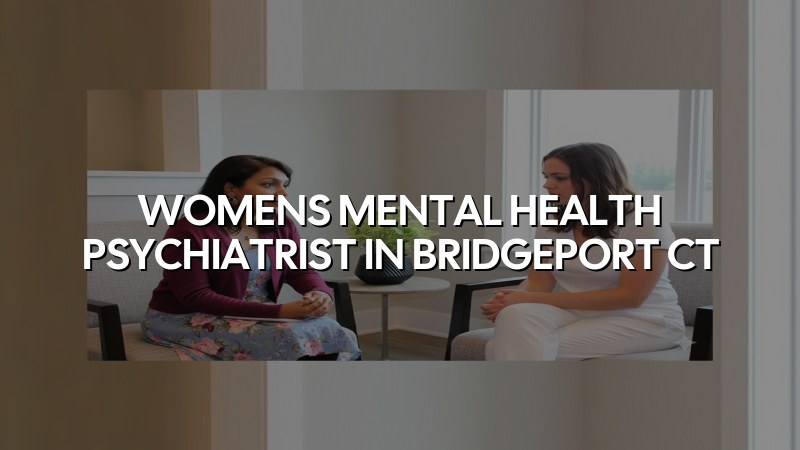 Adult psychiatric care for women near Bridgeport, CT