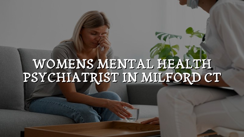 Adult women's mental health psychiatry care in Milford, CT